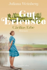 Gut Erlensee - C&auml;cilias Erbe - Juliana Weinberg