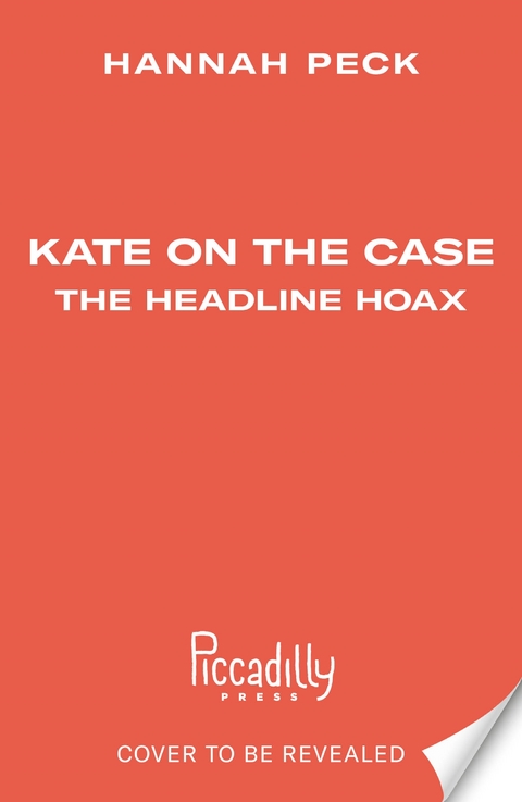 Kate on the Case: The Headline Hoax (Kate on the Case 3) - Hannah Peck