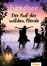 Funkelsee &ndash; Der Ruf der wilden Pferde (Band 4) - Ina Krabbe