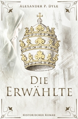 Die Erw&auml;hlte -  Alexander P. Dyle
