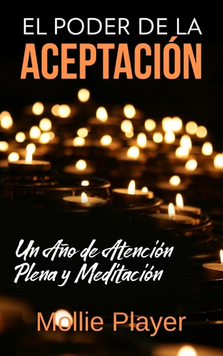 El Poder de la Aceptación - Un Año de Atención Plena y Meditación