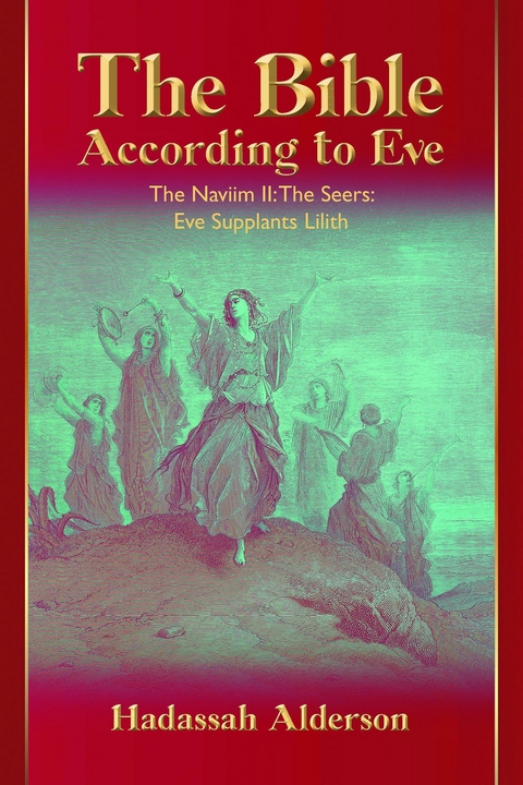 The Bible According to Eve: Naviim II: The Seers - Hadassah Alderson