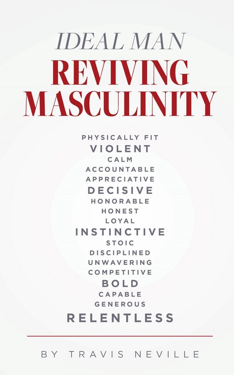 Ideal Man REVIVING MASCULINITY - Travis Neville