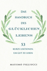 Das Handbuch des gl&uuml;cklichen Lebens -  Massimo Pigliucci