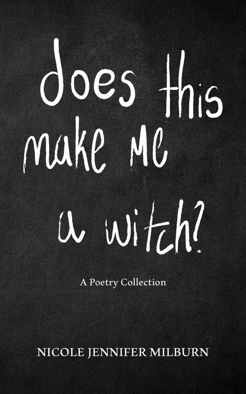 Does This Make Me A Witch? - Nicole Jennifer Milburn