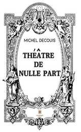 Th&eacute;&acirc;tre de nulle part - Michel Decouis
