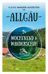 Wochenend und Wanderschuh &ndash; Kleine Wander-Auszeiten im Allg&auml;u - Wilfried Bahnm&uuml;ller, Lisa Bahnm&uuml;ller