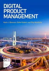 Digital Product Management - Kevin J. Brennan, Sallie Godwin, Filip Hendrickx