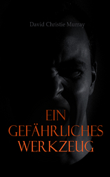 Ein gef&auml;hrliches Werkzeug - David Christie Murray