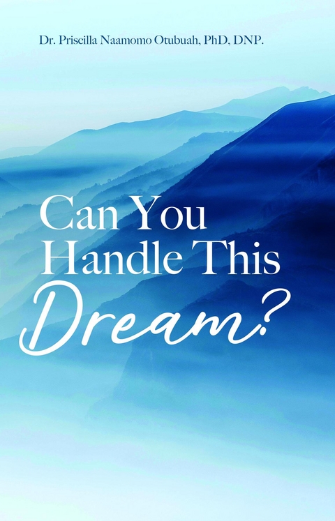 Can You Handle This Dream? - Priscilla Naamomo Otubuah
