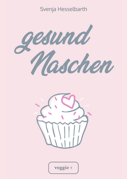 Gesund naschen - Svenja Hesselbarth