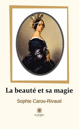 La beaut&eacute; et sa magie - Sophie Carou-Rivaud