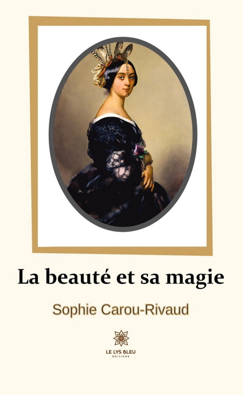 La beaut&eacute; et sa magie - Sophie Carou-Rivaud
