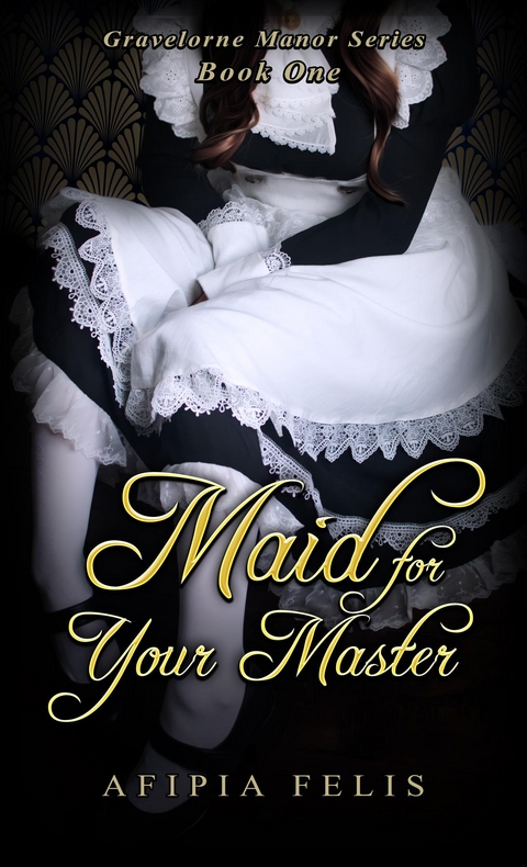 Maid For Your Master: Gravelorne Manor Series - Afipia Felis