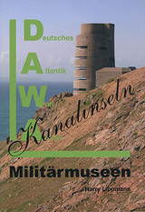 DAWA Sonderb&auml;nde. Deutsches Atlantikwall-Archiv / Milit&auml;rmuseen auf den Kanalinseln - Harry Lippmann