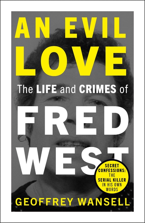 An Evil Love: The Life and Crimes of Fred West - Geoffrey Wansell