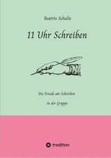 11 Uhr Schreiben -  Beatrix Schulte