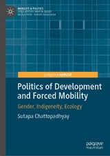 Politics of Development and Forced Mobility - Sutapa Chattopadhyay