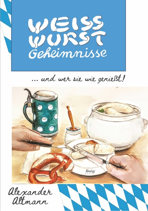 Weisswurst Geheimnisse -  Alexander Altmann
