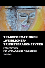 Transformationen &bdquo;weiblicher&ldquo; Tricksterarchetypen - Una Hellwig