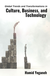 Global Trends and Transformations in Culture, Business, and Technology - Hamid Yeganeh