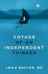 Voyage of an Independent Thinker - Leila Naylor