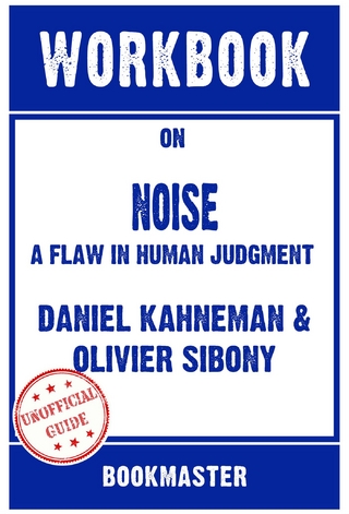 Workbook on Noise: A Flaw in Human Judgment by Daniel Kahneman | Discussions Made Easy