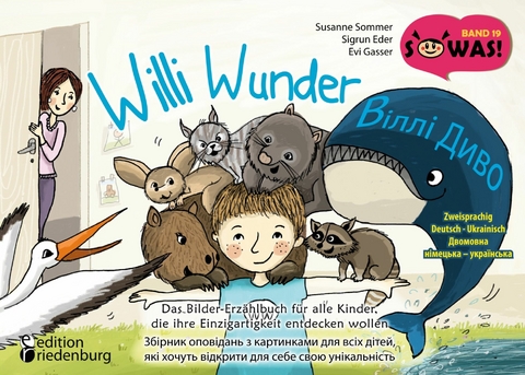 Willi Wunder - Das Bilder-Erz&auml;hlbuch f&uuml;r alle Kinder, die ihre Einzigartigkeit entdecken wollen / Villi Dyvo - Zbirnyk opovidan' z kartynkamy dlya vsikh ditey, yaki khochut' vidkryty dlya sebe svoyu unikal'nist' - Susanne Sommer, Sigrun Eder, Evi Gasser