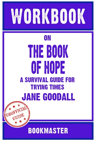 Workbook on The Book of Hope: A Survival Guide for Trying Times by Jane Goodall | Discussions Made Easy