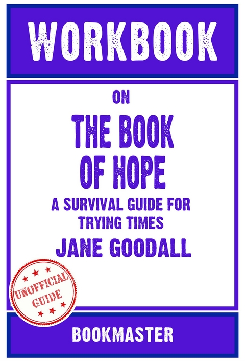 Workbook on The Book of Hope: A Survival Guide for Trying Times by Jane Goodall | Discussions Made Easy - BookMaster BookMaster