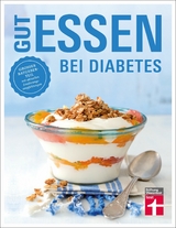 Gut essen bei Diabetes: Rezepte & praktische Kochtipps für die Ernährungsumstellung und Behandlung von Diabetes Typ 2 -  Astrid Büscher,  Angelika Friedl