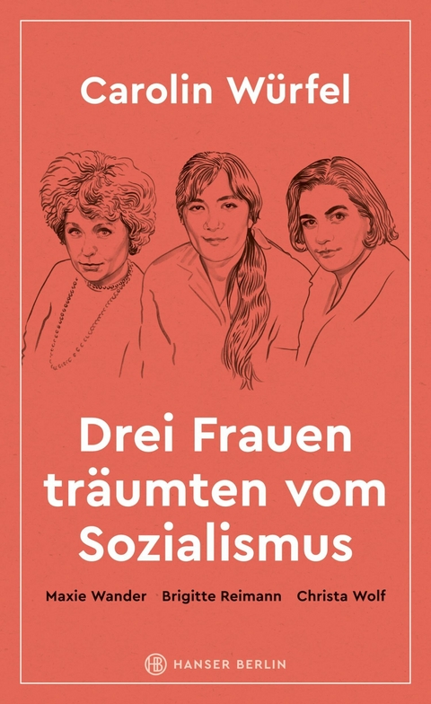 Drei Frauen tr&auml;umten vom Sozialismus - Carolin W&uuml;rfel