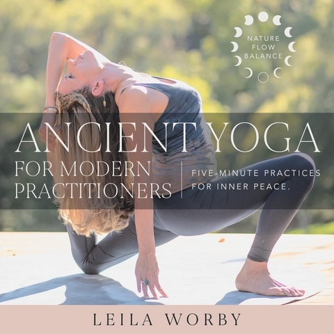 Ancient Yoga For Modern Practitioners - Leila Worby