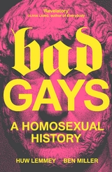 Bad Gays - Huw Lemmey, Ben Miller
