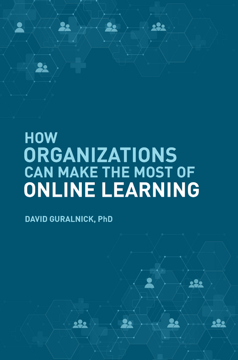 How Organizations Can Make the Most of Online Learning - David Guralnick