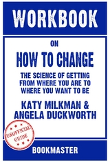 Workbook on How to Change: The Science of Getting from Where You Are to Where You Want to Be by Katy Milkman | Discussions Made Easy - BookMaster BookMaster