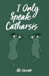 I Only Speak Catharsis - Abi Nosrati