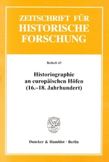 Historiographie an europ&auml;ischen H&ouml;fen (16.-18. Jahrhundert). - 