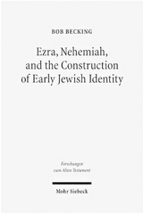 Ezra, Nehemiah, and the Construction of Early Jewish Identity - Bob Becking