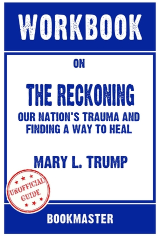 Workbook on The Reckoning: Our Nation's Trauma and Finding a Way to Heal by Mary L. Trump | Discussions Made Easy