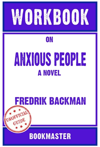 Workbook on Anxious People: A Novel by Fredrik Backman | Discussions Made Easy