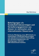 Beteiligungen als Sonderbetriebsverm&ouml;gen und Ver&auml;u&szlig;erungsgewinne aus diesen im nationalen und internationalen Steuerrecht - Olga Medinskaya