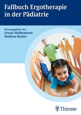 Fallbuch zur Ergotherapie in der Pädiatrie - Ursula Walkenhorst