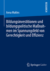 Bildungsinvestitionen und bildungspolitische Ma&szlig;nahmen im Spannungsfeld von Gerechtigkeit und Effizienz - Anna Makles
