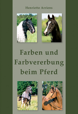 Farben und Farbvererbung beim Pferd - Henriette Arriens
