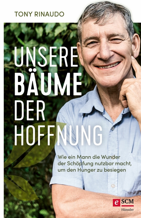 Unsere B&auml;ume der Hoffnung - Tony Rinaudo