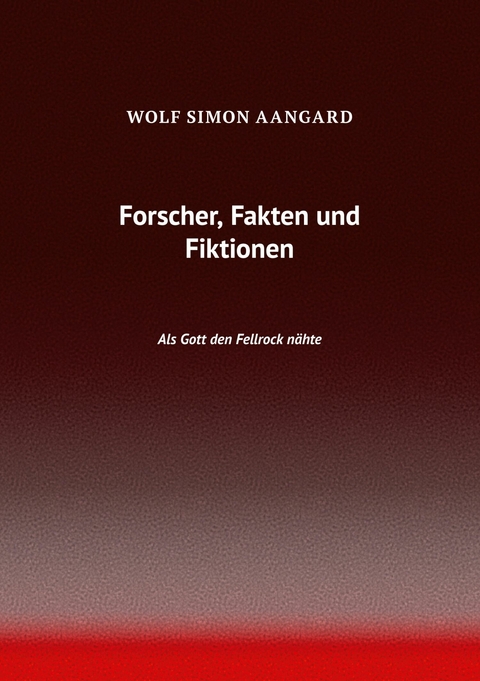 Forscher, Fakten und Fiktionen -  Wolf Simon Aangard
