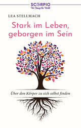 Stark im Leben, geborgen im Sein -  Lea Stellmach