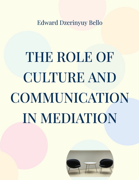 The Role Of Culture And Communication In Mediation - Edward Dzerinyuy Bello