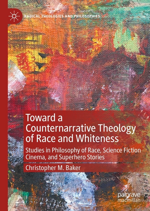 Toward a Counternarrative Theology of Race and Whiteness -  Christopher M. Baker